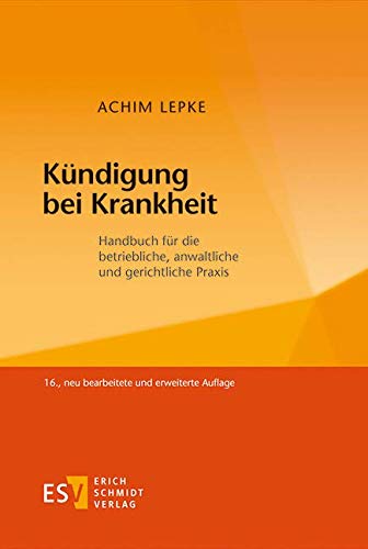 Kündigung bei Krankheit: Handbuch für die betriebliche, anwaltliche und gerichtliche Praxis