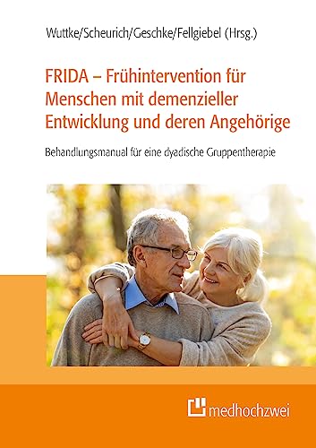 FRIDA – Frühintervention für Menschen mit demenzieller Entwicklung und deren Angehörige: Behandlungsmanual für eine dyadische Gruppentherapie