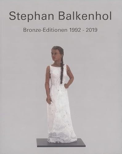 Stephan Balkenhol: Bronze-Editionen 1992-2019
