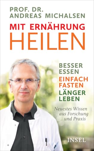 Mit Ernährung heilen: Besser essen – einfach fasten – länger leben. Neuestes Wissen aus Forschung und Praxis