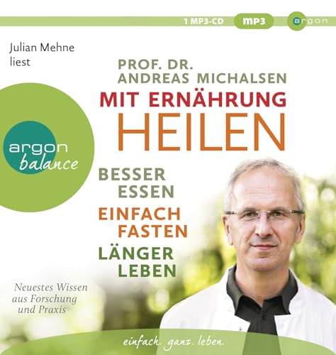 Mit Ernährung heilen: Besser essen – einfach fasten – länger leben. Neuestes Wissen aus Forschung und Praxis