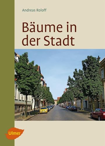 Bäume in der Stadt: Besonderheiten, Funktion, Nutzen, Arten, Risiken von Ulmer Eugen Verlag