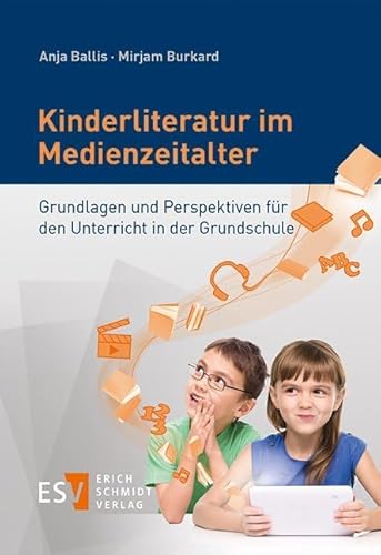 Kinderliteratur im Medienzeitalter: Grundlagen und Perspektiven für den Unterricht in der Grundschule von Schmidt (Erich), Berlin