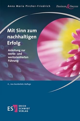 Mit Sinn zum nachhaltigen Erfolg: Anleitung zur werte- und wertorientierten Führung (Business & Success) von Schmidt, Erich Verlag