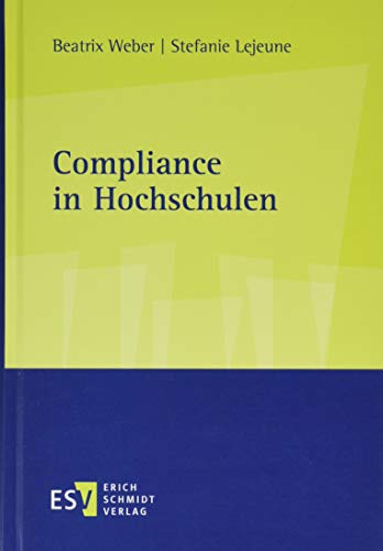 Compliance in Hochschulen: Handbuch für Universitäten, Hochschulen und außeruniversitäre Forschungseinrichtungen von Schmidt (Erich), Berlin