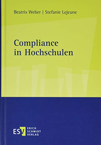 Compliance in Hochschulen: Handbuch für Universitäten, Hochschulen und außeruniversitäre Forschungseinrichtungen Compliance in Hochschulen: Handbuch für Universitäten, Hochschulen und außeruniversitäre Forschungseinrichtungen