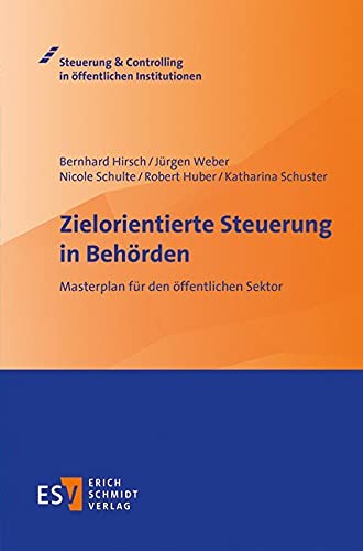 Zielorientierte Steuerung in Behörden: Masterplan für den öffentlichen Sektor (Steuerung & Controlling in öffentlichen Institutionen) von Schmidt (Erich), Berlin