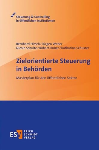 Zielorientierte Steuerung in Behörden: Masterplan für den öffentlichen Sektor (Steuerung & Controlling in öffentlichen Institutionen)