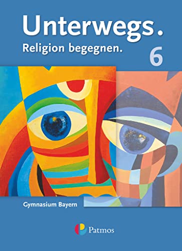 Unterwegs - Religion begegnen - Gymnasium Bayern - 6. Jahrgangsstufe: Schulbuch von Oldenbourg Schulbuchverl.