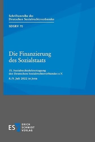 Die Finanzierung des Sozialstaats: 15. Sozialrechtslehrertagung des Deutschen Sozialrechtsverbandes e.V. 8./9. Juli 2022 in Jena (Schriftenreihe des Deutschen Sozialrechtsverbandes) von Schmidt, Erich Verlag