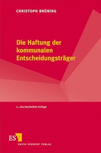 Die Haftung der kommunalen Entscheidungsträger: 1. Aufl. u. d. T. Haftung der Gemeinderäte, Hauptverwaltungsbeamten und Beigeordneten