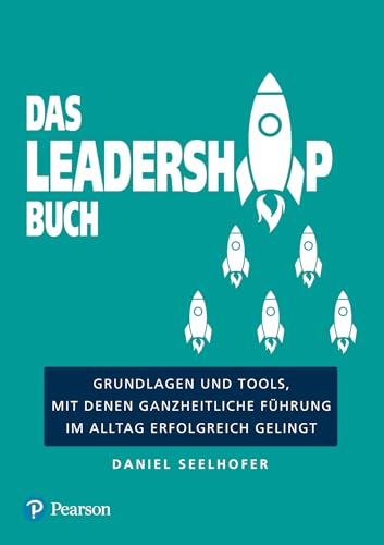 Das Leadership Buch: Grundlagen und Tools, mit denen ganzheitliche Führung im Alltag erfolgreich gelingt (Pearson Studium - Business) von Pearson Studium