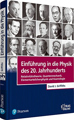Einführung in die Physik des 20. Jahrhunderts: Relativitätstheorie, Quantenmechanik, Elementarteilchenphysik und Kosmologie (Pearson Studium - Physik)