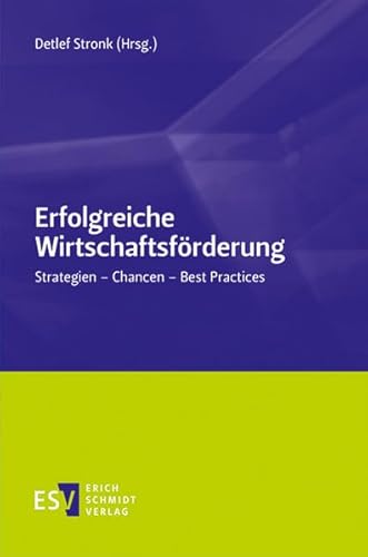 Erfolgreiche Wirtschaftsförderung: Strategien - Chancen - Best Practices