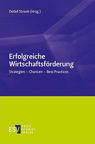 Erfolgreiche Wirtschaftsförderung: Strategien - Chancen - Best Practices