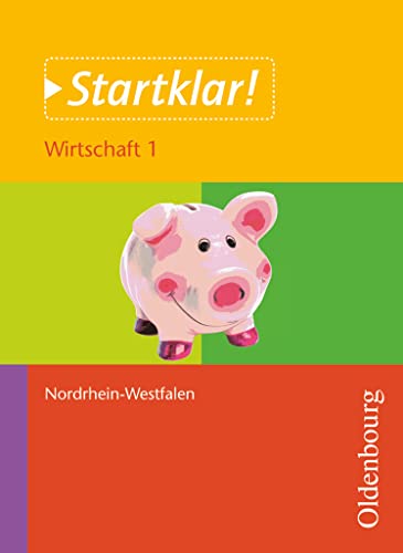Startklar! - Nordrhein-Westfalen: Wirtschaft - Band 1 - Wirtschaften in privaten Haushalten - Schulbuch von Oldenbourg Schulbuchverl.