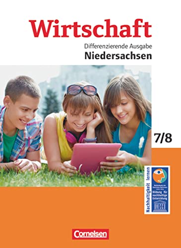 Wirtschaft - Differenzierende Ausgabe Niedersachsen - Ausgabe ab 2014 - 7./8. Schuljahr: Schulbuch Wirtschaft - Differenzierende Ausgabe Niedersachsen - Ausgabe ab 2014 - 7./8. Schuljahr: Schulbuch