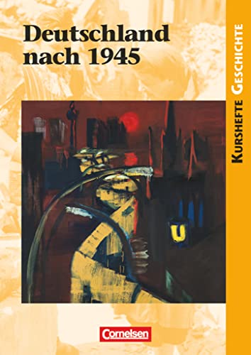 Kurshefte Geschichte - Allgemeine Ausgabe: Deutschland nach 1945 - Schulbuch Kurshefte Geschichte - Allgemeine Ausgabe: Deutschland nach 1945 - Schulbuch
