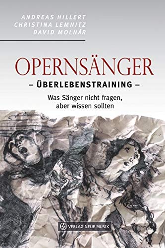 Opernsänger: Überlebenstraining - Was Sänger nicht fragen, aber wissen sollten von AMA Verlag