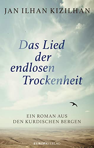 Das Lied der endlosen Trockenheit: Ein Roman aus den kurdischen Bergen von Europa Verlag GmbH