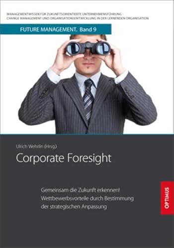 Corporate Foresight: Gemeinsam die Zukunft erkennen! Wettbewerbsvorteile durch Bestimmung der strategischen Anpassung (Future Management: ... in der lernenden Organisation)