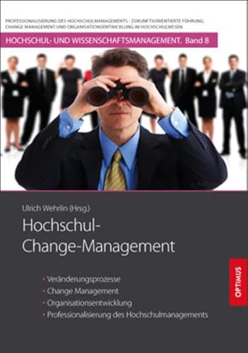 Hochschul-Change-Management: Veränderungsprozesse, Change Management, Organisationsentwicklung und Professionalisierung des Hochschulmanagements (Hochschul- und Wissenschaftsmanagement)
