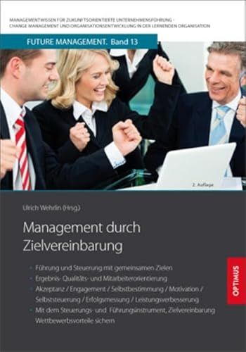 Management durch Zielvereinbarung: Führung und Steuerung mit gemeinsamen Zielen, Ergebnis- Qualitäts- und Mitarbeiterorientierung, Akzeptanz, ... in der lernenden Organisation)