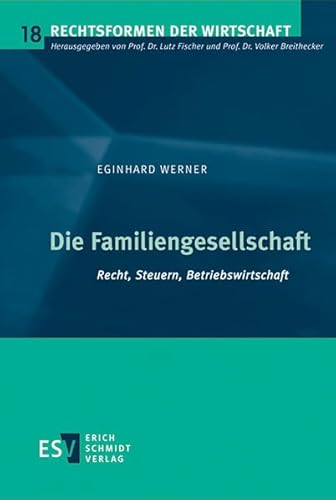 Die Familiengesellschaft: Recht, Steuern, Betriebswirtschaft (Rechtsformen der Wirtschaft)