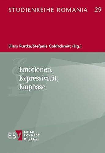 Emotionen, Expressivität, Emphase (Studienreihe Romania) von Erich Schmidt Verlag GmbH & Co