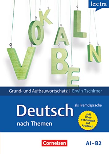 Lextra - Deutsch als Fremdsprache - Grund- und Aufbauwortschatz nach Themen - A1-B2: Lernwörterbuch Grund- und Aufbauwortschatz - Mit arabischer Übersetzung von Cornelsen Verlag GmbH