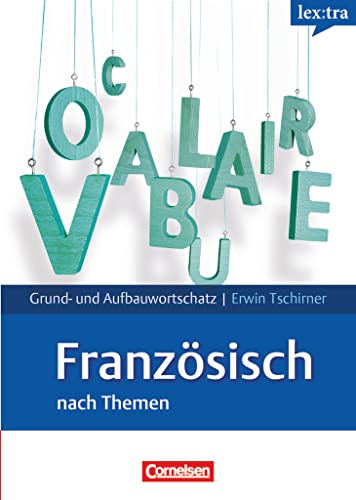 Lextra - Französisch - Grund- und Aufbauwortschatz nach Themen - A1-B2: Lernwörterbuch Grund- und Aufbauwortschatz