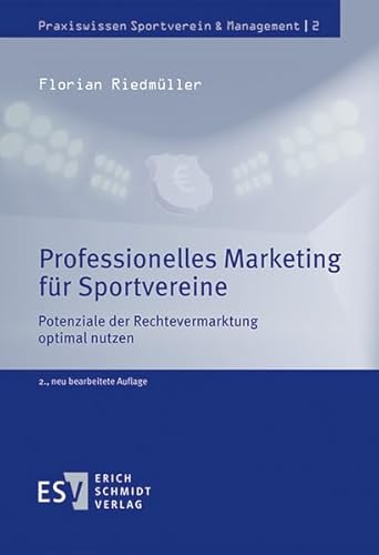 Professionelles Marketing für Sportvereine: Potenziale der Rechtevermarktung optimal nutzen (Praxiswissen Sportverein & Management, Band 2) von Schmidt (Erich), Berlin