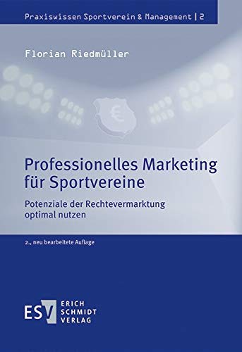 Professionelles Marketing für Sportvereine: Potenziale der Rechtevermarktung optimal nutzen (Praxiswissen Sportverein & Management, Band 2)