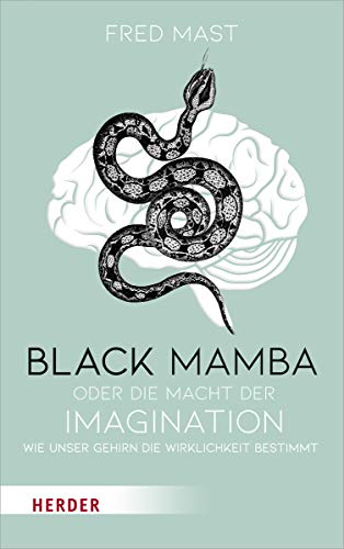 Black Mamba oder die Macht der Imagination: Wie unser Gehirn die Wirklichkeit bestimmt