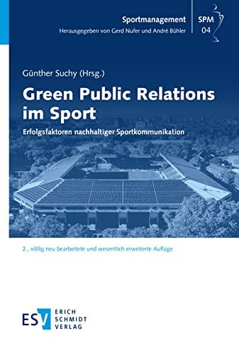 Green Public Relations im Sport: Erfolgsfaktoren nachhaltiger Sportkommunikation (Sportmanagement)