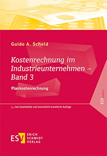 Kostenrechnung im Industrieunternehmen - Band 3: Plankostenrechnung (ESVbasics) von Schmidt, Erich Verlag