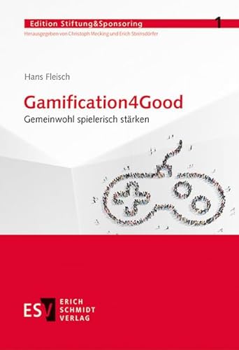 Gamification4Good: Gemeinwohl spielerisch stärken (Edition Stiftung&Sponsoring, Band 1) von Schmidt, Erich Verlag