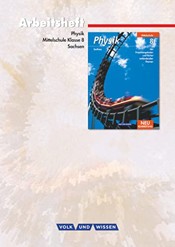Physik - Ausgabe Volk und Wissen - Mittelschule Sachsen - 8. Schuljahr: Arbeitsheft Physik - Ausgabe Volk und Wissen - Mittelschule Sachsen - 8. Schuljahr: Arbeitsheft