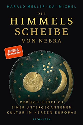 Die Himmelsscheibe von Nebra: Der Schlüssel zu einer untergegangenen Kultur im Herzen Europas | Ein archäologischer Sensationsfund zeigt die Bronzezeit in neuem Licht Die Himmelsscheibe von Nebra: Der Schlüssel zu einer untergegangenen Kultur im Herzen Europas | Ein archäologischer Sensationsfund zeigt die Bronzezeit in neuem Licht