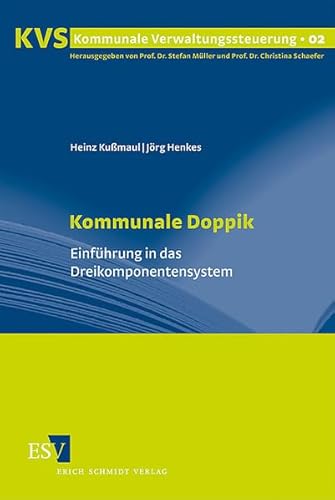 Kommunale Doppik: Einführung in das Dreikomponentensystem (Kommunale Verwaltungssteuerung) von Schmidt (Erich), Berlin