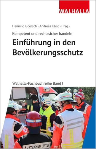 Kompetent und rechtssicher handeln im Bevölkerungsschutz: Walhalla Fachbuchreihe - Band 1: Einführung: Walhalla Fachbuchreihe - Band 1: Einführung in den Katastrophenschutz von Walhalla und Praetoria