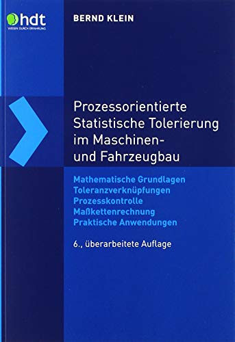 Prozessorientierte Statistische Tolerierung im Maschinen- und Fahrzeugbau: Mathematische Grundlagen – Toleranzverknüpfungen – Prozesskontrolle – ... (Haus der Technik - Fachbuchreihe) von Expert-Verlag GmbH