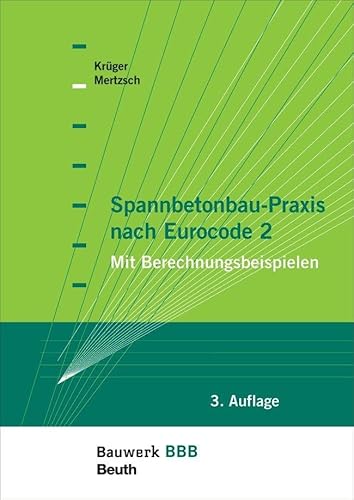 Spannbetonbau-Praxis nach Eurocode 2: Mit Berechnungsbeispielen Bauwerk-Basis-Bibliothek von Beuth Verlag