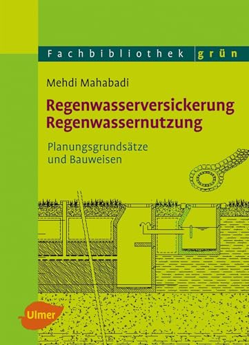 Regenwasserversickerung, Regenwassernutzung: Planungsgrundsätze und Bauweisen von Ulmer Eugen Verlag