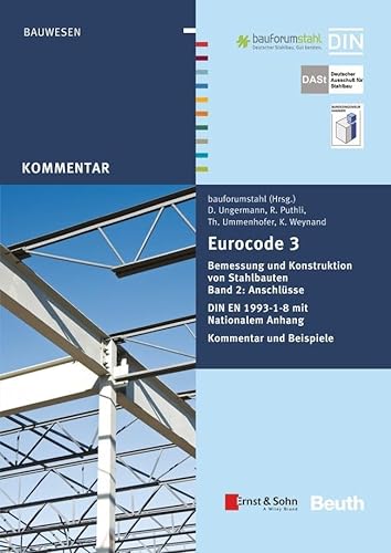 Eurocode 3 Bemessung und Konstruktion von Stahlbauten: Band 2: Anschlüsse DIN EN 1993-1-8 mit Nationalem Anhang Kommentar und Beispiele (Beuth Kommentar) von Beuth Verlag