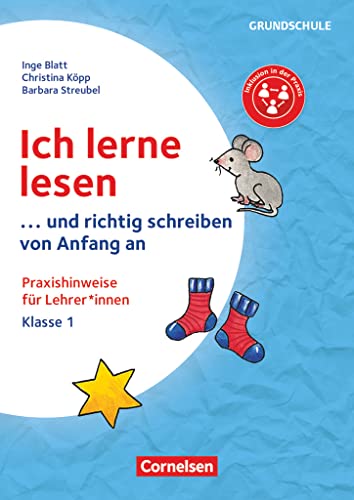 Ich lerne lesen - ...und richtig schreiben von Anfang an - Klasse 1: Praxishinweise für Lehrkräfte