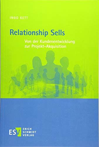 Relationship Sells: Von der Kundenentwicklung zur Projekt-Akquisition von Schmidt, Erich Verlag