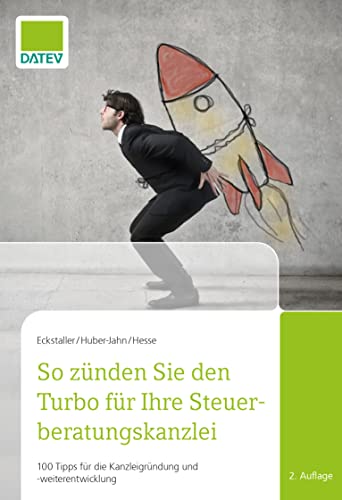 So zünden Sie den Turbo für Ihre Steuerberatungskanzlei - 100 Tipps für die Kanzleigründung und -weiterentwicklung