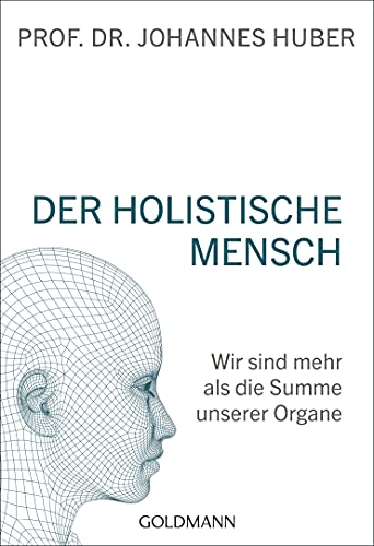 Der holistische Mensch: Wir sind mehr als die Summe unserer Organe von Goldmann TB