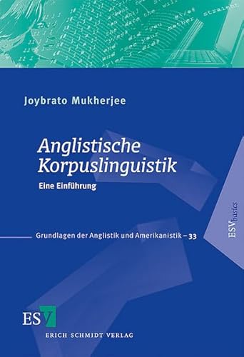 Anglistische Korpuslinguistik: Eine Einführung - Grundlagen der Anglistik und Amerikanistik-33 von Schmidt, Erich